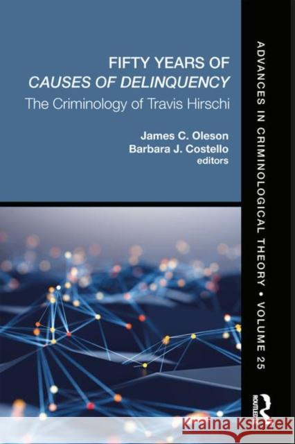 Fifty Years of Causes of Delinquency, Volume 25: The Criminology of Travis Hirschi James Oleson Barbara J. Costello 9780367031015