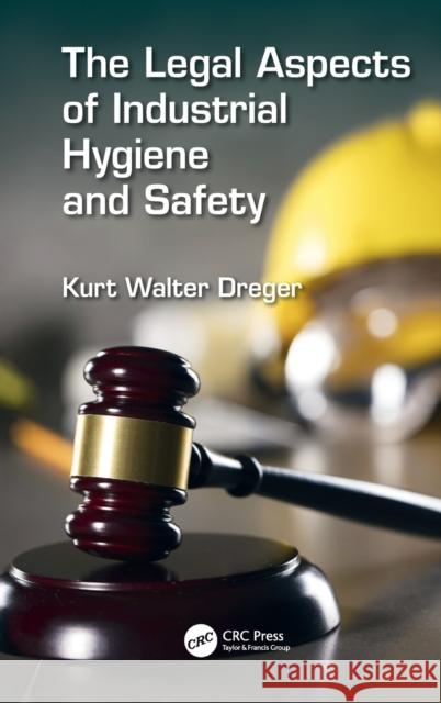 The Legal Aspects of Industrial Hygiene and Safety Kurt W. Dreger 9780367074098 Taylor & Francis (ML)
