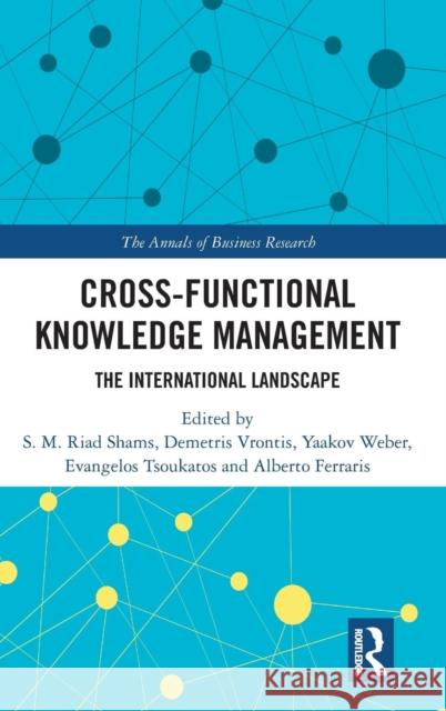 Cross-Functional Knowledge Management: The International Landscape S. M. Riad Shams Demetris Vrontis Yaakov Weber 9780367074234