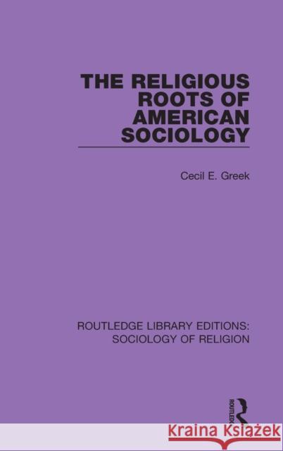 The Religious Roots of American Sociology Cecil E. Greek 9780367074241