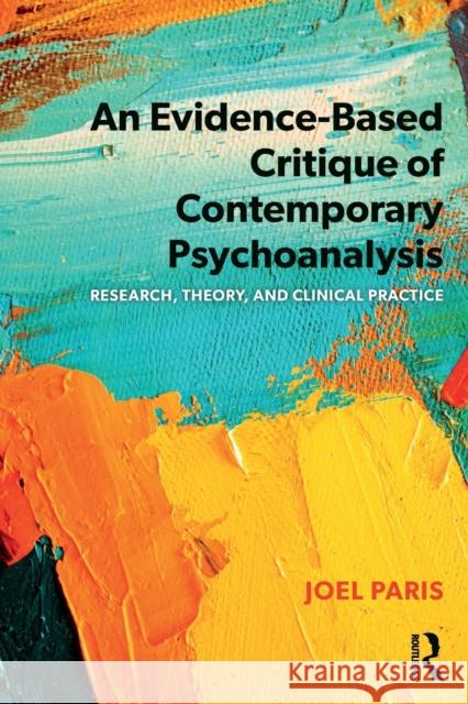 An Evidence-Based Critique of Contemporary Psychoanalysis: Research, Theory, and Clinical Practice Joel Paris 9780367074289 Routledge