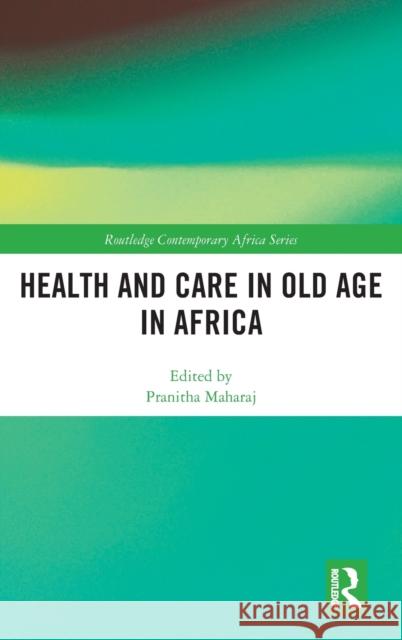 Health and Care in Old Age in Africa Pranitha Maharaj 9780367074388 Routledge