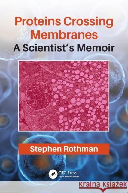 Proteins Crossing Membranes: A Scientist's Memoir Stephen Rothman 9780367074494