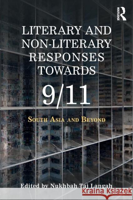 Literary and Non-Literary Responses Towards 9/11: South Asia and Beyond Nukhbah Taj Langah 9780367074548 Routledge Chapman & Hall