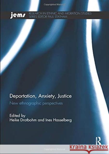 Deportation, Anxiety, Justice: New Ethnographic Perspectives Heike Drotbohm Ines Hasselberg 9780367074715