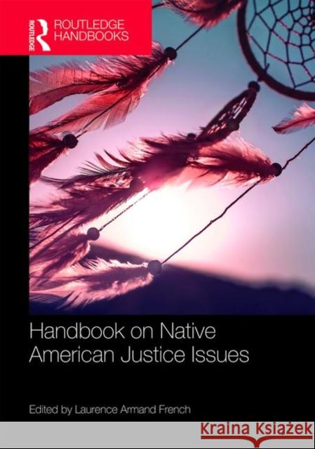 Routledge Handbook on Native American Justice Issues Laurence Armand French 9780367074760