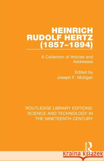 Heinrich Rudolf Hertz (1857-1894): A Collection of Articles and Addresses Joseph F. Mulligan 9780367074999 Routledge
