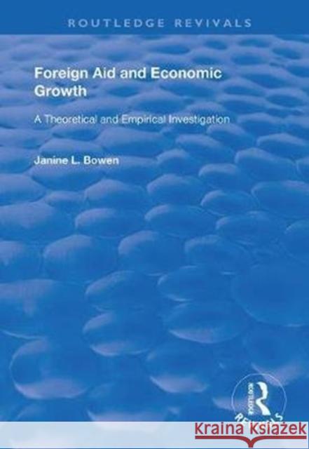 Foreign Aid and Economic Growth: A Theoretical and Empirical Investigation Janine L. Bowen 9780367075040 Routledge