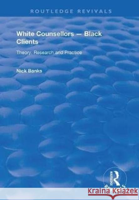 White Counsellors - Black Clients: Theory, Research and Practice Nick Banks 9780367075125 Routledge