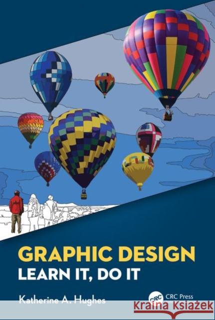 Graphic Design: Learn It, Do It Katherine A. Hughes 9780367075347