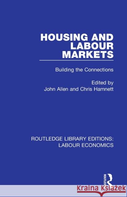 Housing and Labour Markets: Building the Connections John Allen Chris Hamnett 9780367075439 Routledge