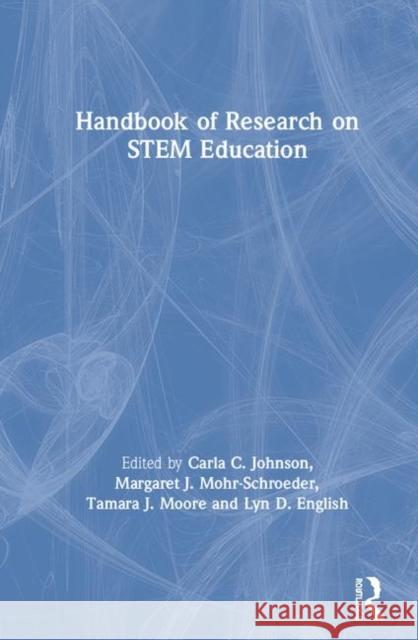 Handbook of Research on Stem Education Carla C. Johnson Margaret J. Mohr-Schroeder Tamara J. Moore 9780367075606