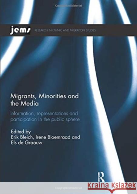 Migrants, Minorities, and the Media: Information, Representations, and Participation in the Public Sphere Erik Bleich Irene Bloemraad Els d 9780367075729 Routledge