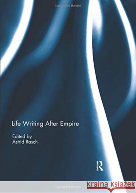 Life Writing After Empire Astrid Rasch 9780367075736