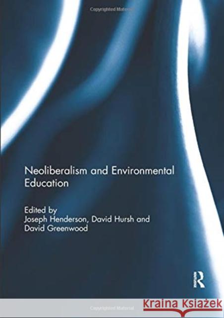 Neoliberalism and Environmental Education Joseph Henderson David Hursh David Greenwood 9780367075811