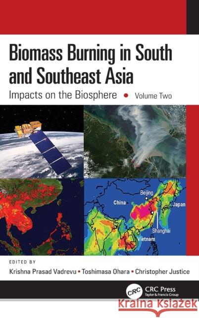 Biomass Burning in South and Southeast Asia: Impacts on the Biosphere, Volume Two Krishna Prasad Vadrevu Toshimasa Ohara Christopher Justice 9780367076047 CRC Press