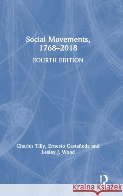 Social Movements, 1768 - 2018 Tilly, Charles 9780367076078 Routledge