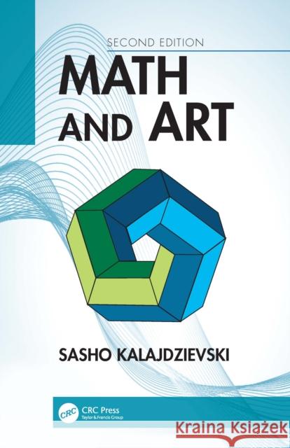 Math and Art: An Introduction to Visual Mathematics Kalajdzievski, Sasho 9780367076115 TAYLOR & FRANCIS