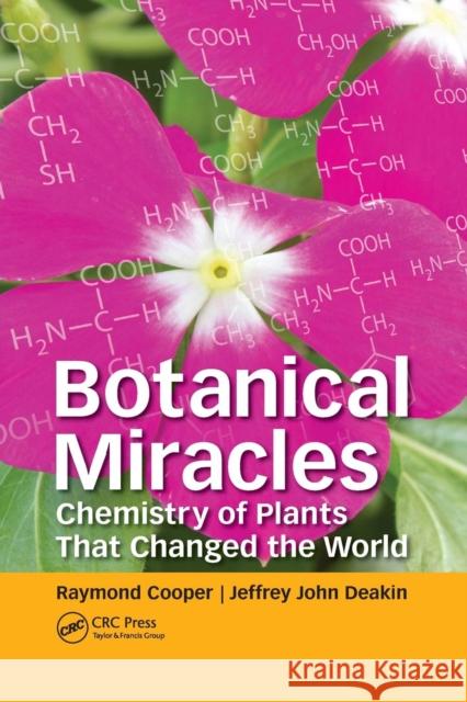 Botanical Miracles: Chemistry of Plants That Changed the World Raymond Cooper (The Hong Kong Polytechni Jeffrey John Deakin  9780367076214