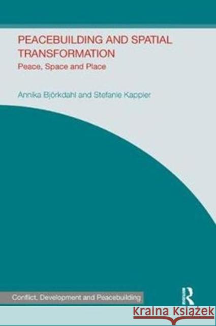 Peacebuilding and Spatial Transformation: Peace, Space and Place Annika Bjorkdahl Stefanie Kappler Johan Galtung 9780367076276 Routledge