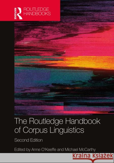 The Routledge Handbook of Corpus Linguistics Anne O'Keeffe Michael J. McCarthy 9780367076382 Routledge