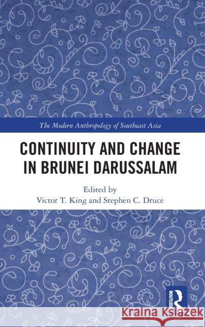 Continuity and Change in Brunei Darussalam Victor T. King Stephen C. Druce 9780367076405