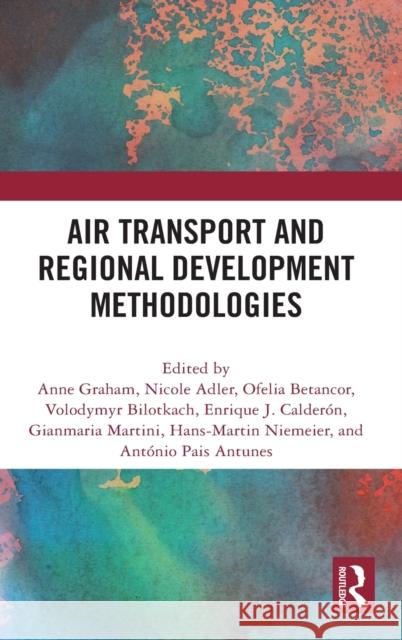 Air Transport and Regional Development Methodologies Nicole Adler Hans Martin Niemeier Anne Graham 9780367076498