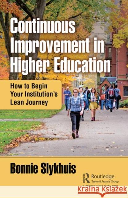 Continuous Improvement in Higher Education: How to Begin Your Institution's Lean Journey Slykhuis, Bonnie 9780367076665 Productivity Press