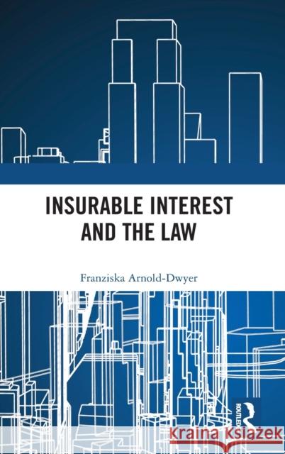 Insurable Interest and the Law Franziska Arnold-Dwyer 9780367076672 Routledge