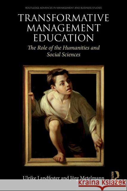 Transformative Management Education: The Role of the Humanities and Social Sciences Ulrike Landfester Jorg Metelmann 9780367076740