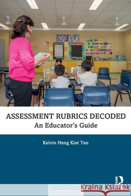 Assessment Rubrics Decoded: An Educator's Guide Kelvin Heng Kiat Tan 9780367076832 Routledge