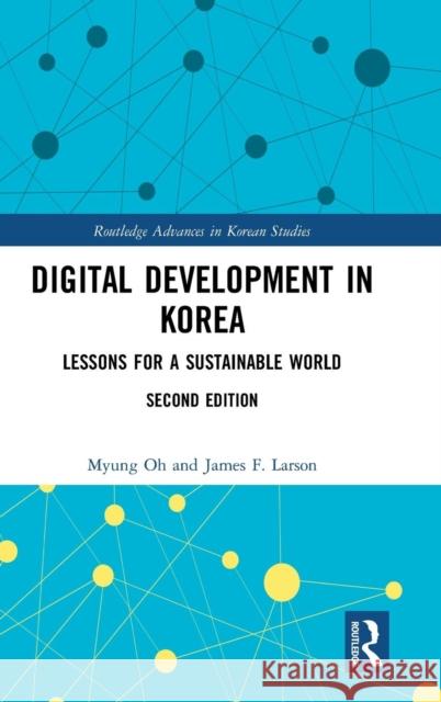 Digital Development in Korea: Lessons for a Sustainable World Myung Oh James F. Larson 9780367076917