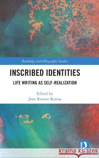 Inscribed Identities: Life Writing as Self-Realization Joan Ramo 9780367077082 Routledge