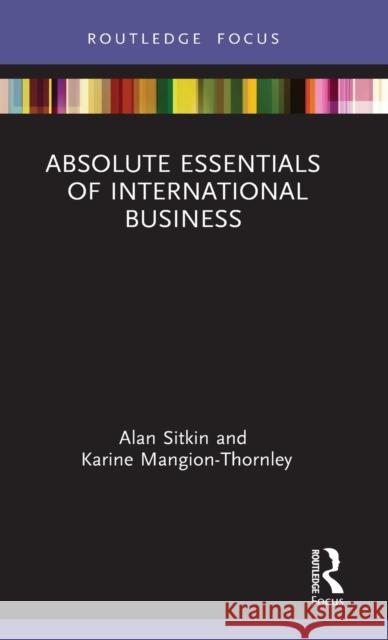 Absolute Essentials of International Business Alan Sitkin Karine Mangion-Thornley 9780367077105 Routledge