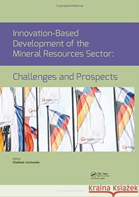 Innovation-Based Development of the Mineral Resources Sector: Challenges and Prospects: Proceedings of the Xith Russian-German Raw Materials Conferenc Litvinenko, Vladimir 9780367077266 CRC Press