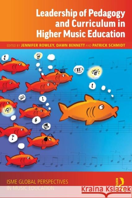 Leadership of Pedagogy and Curriculum in Higher Music Education Jennifer Rowley Dawn Bennett Patrick Schmidt 9780367077334 Routledge
