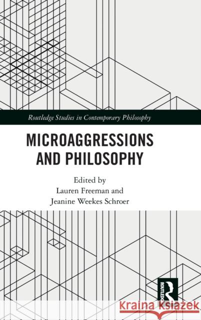 Microaggressions and Philosophy Lauren Freeman Jeanine Weekes Schroer 9780367077419 Routledge