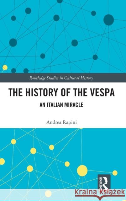 The History of the Vespa: An Italian Miracle Andrea Rapini 9780367077549 Routledge