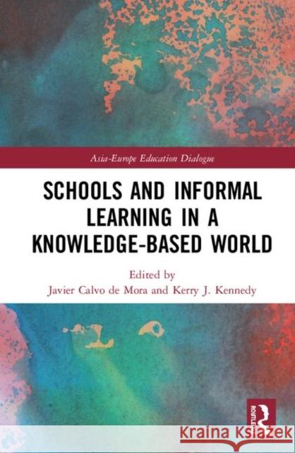 Schools and Informal Learning in a Knowledge-Based World Javier Calv Kerry J. Kennedy 9780367077563