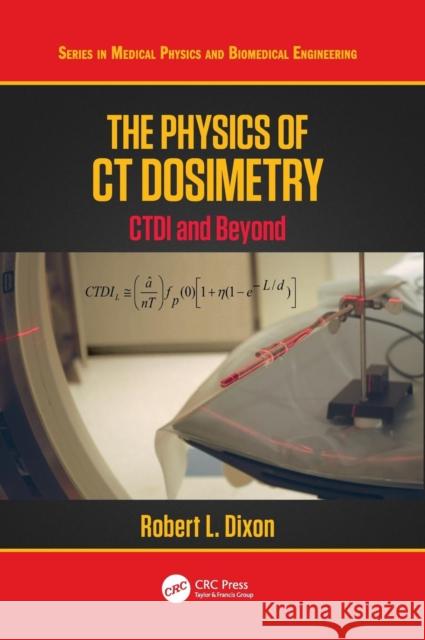 The Physics of CT Dosimetry: CTDI and Beyond Dixon, Robert L. 9780367077594