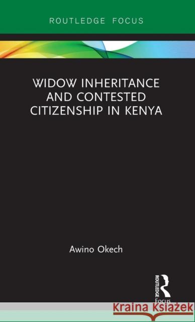 Widow Inheritance and Contested Citizenship in Kenya Okech, Awino 9780367077679