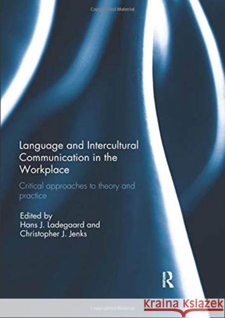 Language and Intercultural Communication in the Workplace: Critical Approaches to Theory and Practice Hans J. Ladegaard Christopher J. Jenks 9780367077778 Routledge