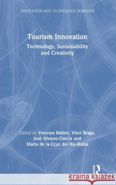 Tourism Innovation: Technology, Sustainability and Creativity Vanessa Ratten Vitor Braga Jose Alvarez-Garcia 9780367077877 Routledge