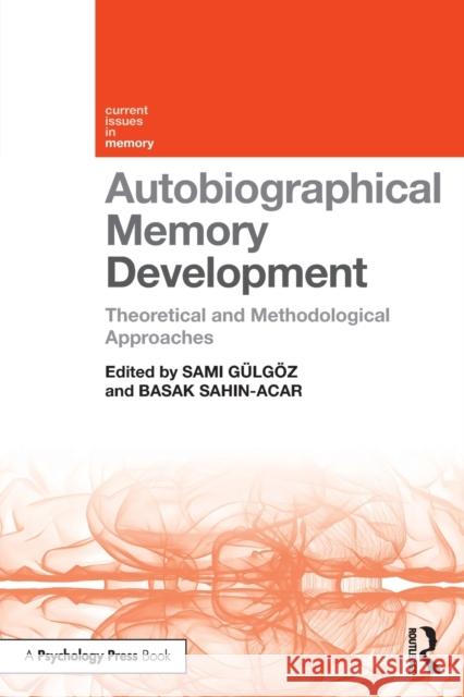Autobiographical Memory Development: Theoretical and Methodological Approaches Sami Gulgoz Basak Sahin-Acar 9780367077884 Routledge