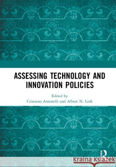 Assessing Technology and Innovation Policies Cristiano Antonelli Albert N. Link 9780367077907
