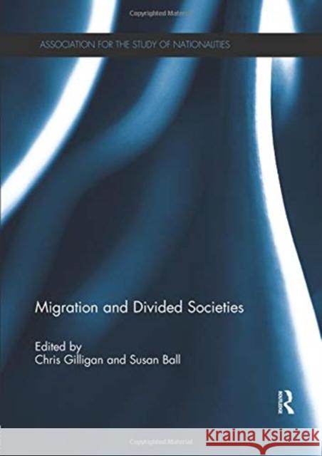 Migration and Divided Societies Chris Gilligan Susan Ball 9780367077969