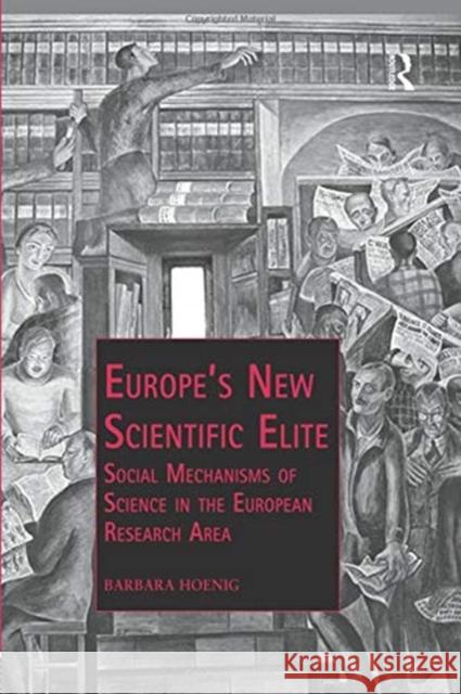 Europe's New Scientific Elite: Social Mechanisms of Science in the European Research Area Barbara Hoenig 9780367085391 Routledge