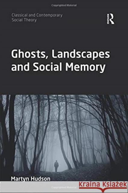 Ghosts, Landscapes and Social Memory Martyn Hudson 9780367085452 Routledge