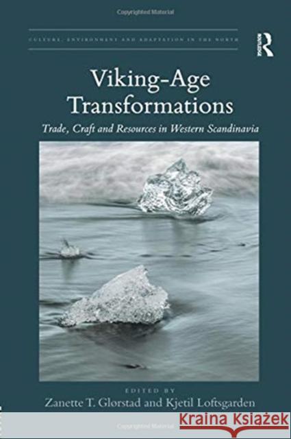 Viking-Age Transformations: Trade, Craft and Resources in Western Scandinavia Zanette T. Glrstad Kjetil Loftsgarden 9780367085476 Routledge