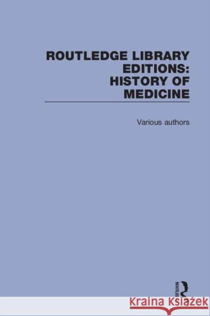 Routledge Library Editions: History of Medicine Various 9780367085766 Routledge